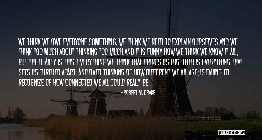 Thinking Too Much About Life Quotes By Robert M. Drake