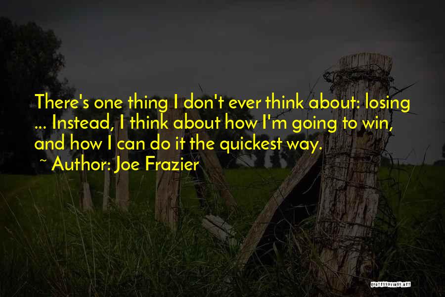 Thinking Too Much About Someone Quotes By Joe Frazier