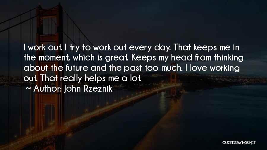 Thinking Too Much About The Future Quotes By John Rzeznik