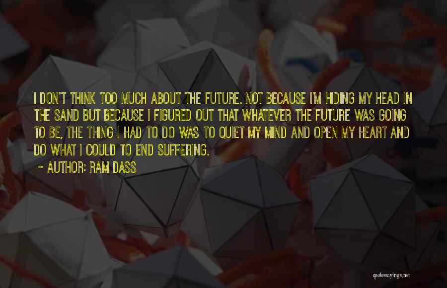 Thinking Too Much About The Future Quotes By Ram Dass