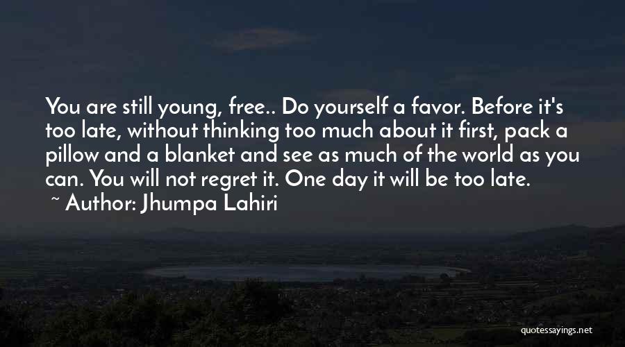 Thinking Too Much Quotes By Jhumpa Lahiri