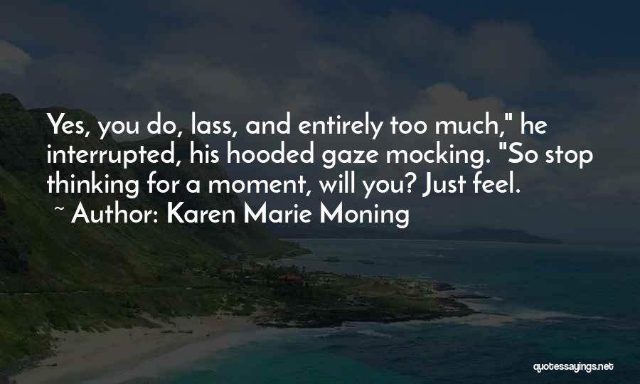 Thinking Too Much Quotes By Karen Marie Moning