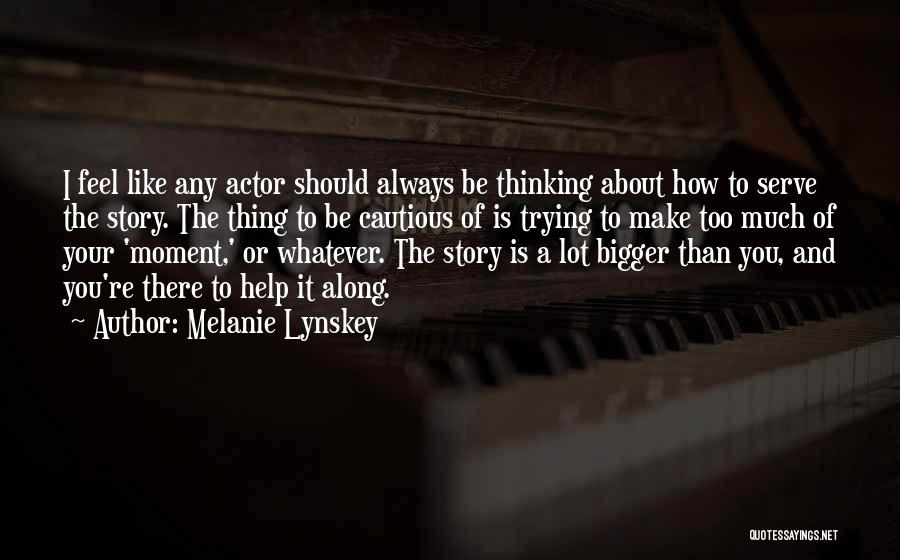 Thinking Too Much Quotes By Melanie Lynskey