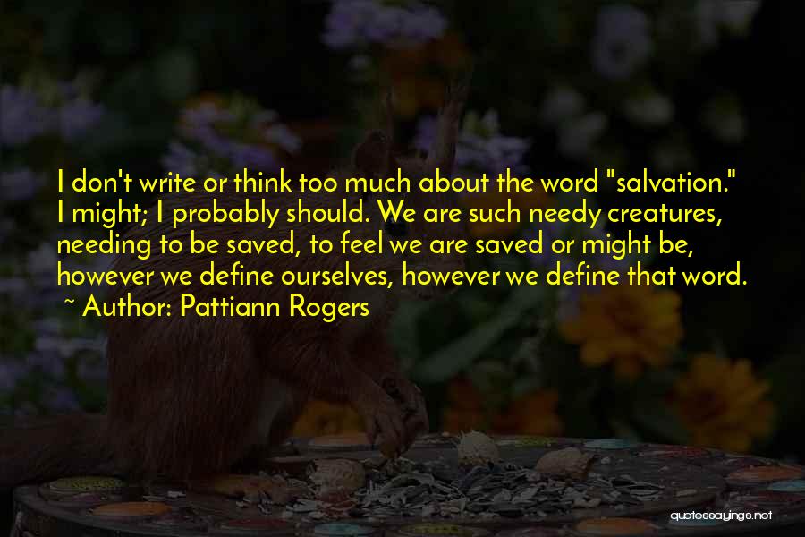 Thinking Too Much Quotes By Pattiann Rogers