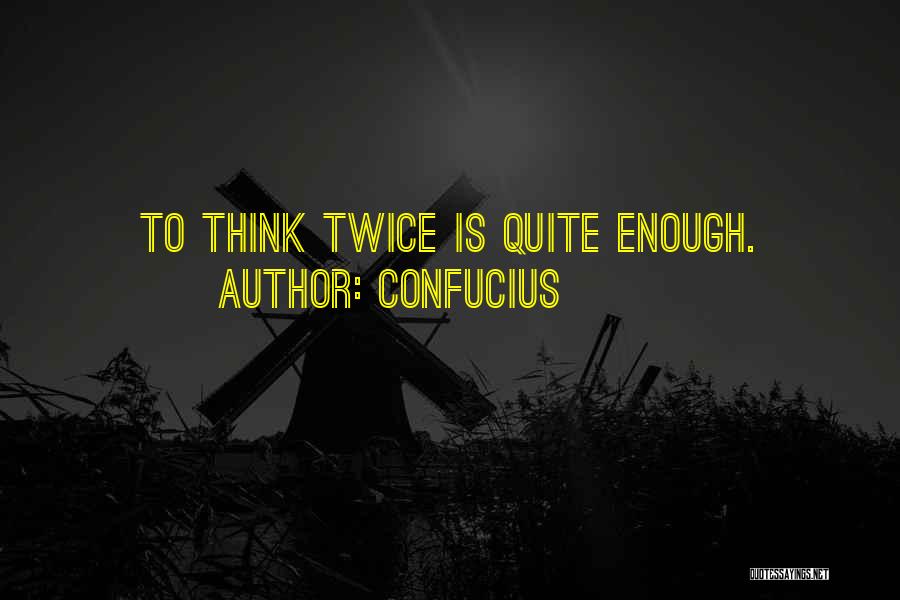 Thinking Twice Quotes By Confucius