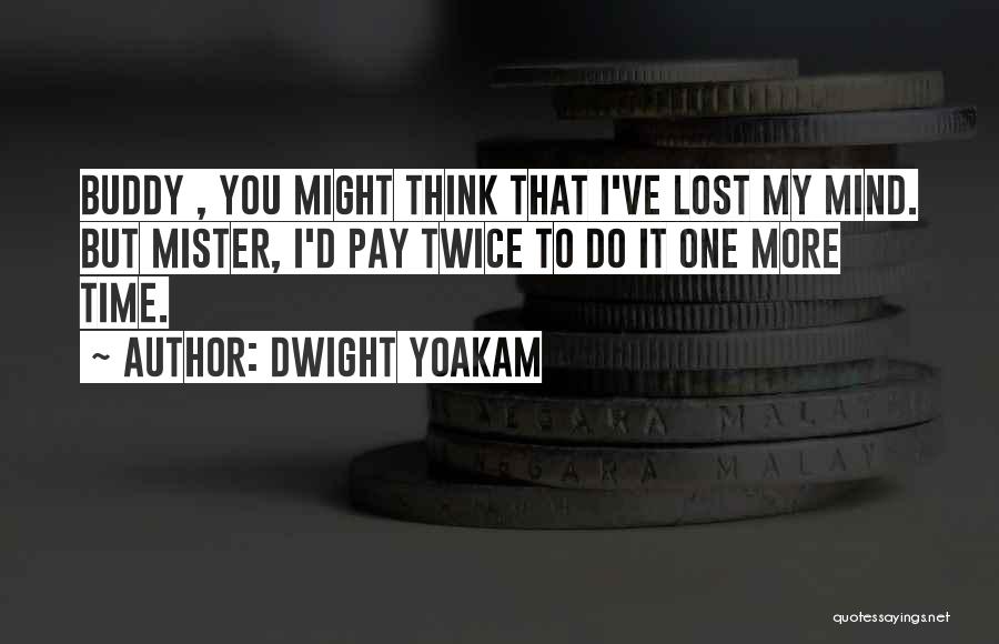 Thinking Twice Quotes By Dwight Yoakam