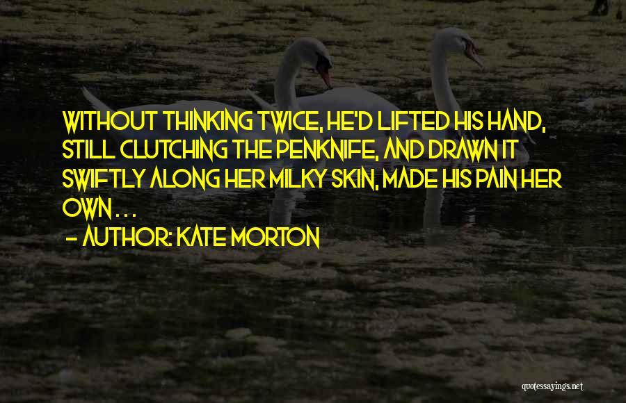 Thinking Twice Quotes By Kate Morton