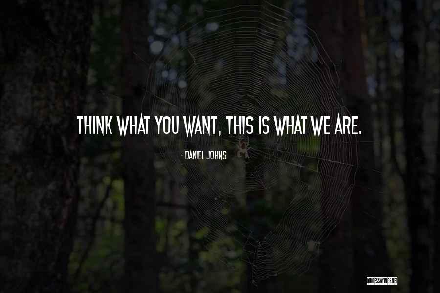 Thinking What You Want Quotes By Daniel Johns Thinking What You Want Quotes By Daniel Johns