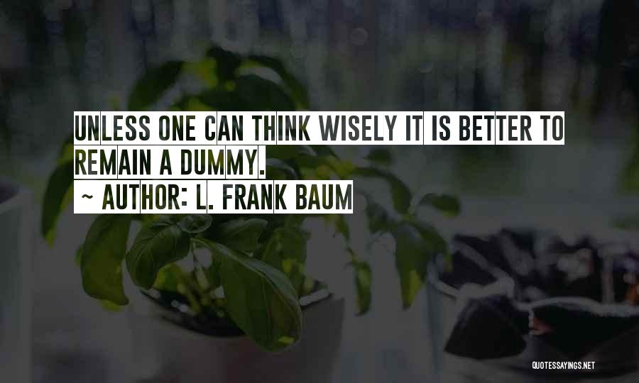 Thinking Wisely Quotes By L. Frank Baum