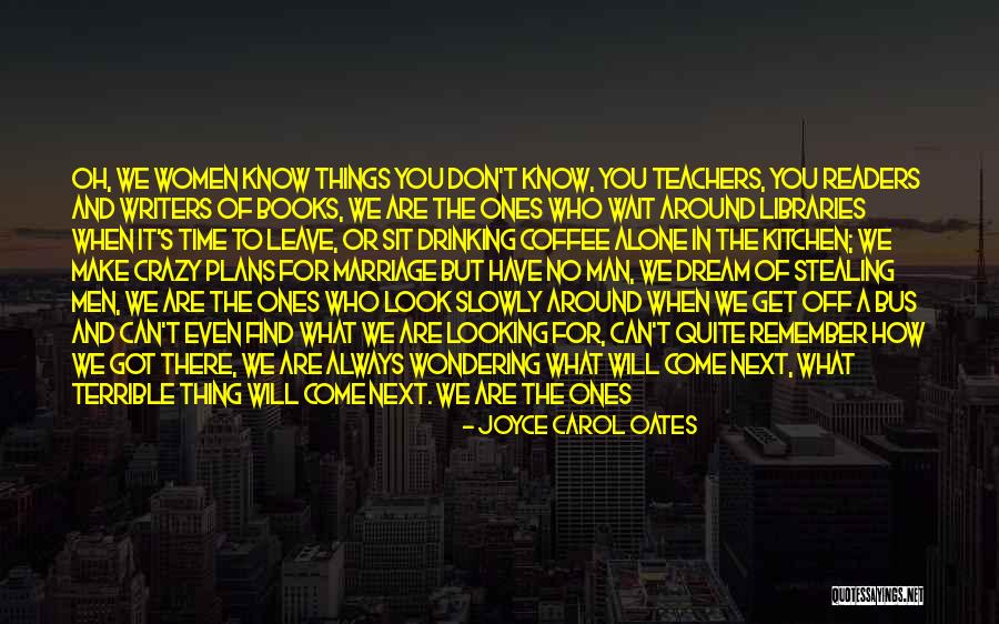 Thinking With Coffee Quotes By Joyce Carol Oates Thinking With Coffee Quotes By Joyce Carol Oates