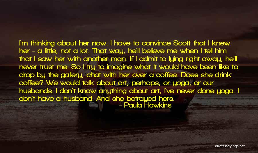 Thinking With Coffee Quotes By Paula Hawkins Thinking With Coffee Quotes By Paula Hawkins