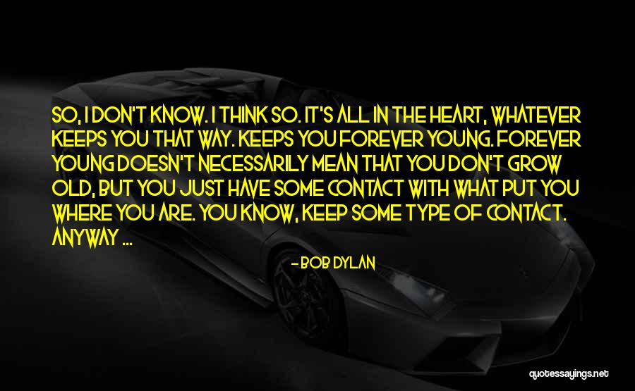 Thinking With The Heart Quotes By Bob Dylan Thinking With The Heart Quotes By Bob Dylan