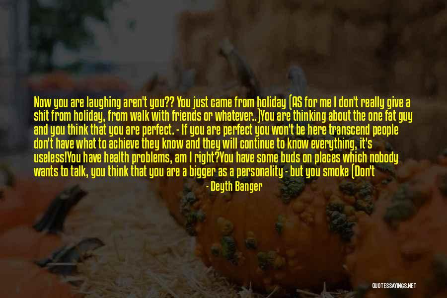 Thinking You Are Perfect Quotes By Deyth Banger