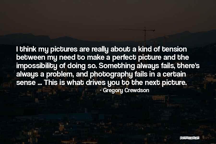 Thinking You Are Perfect Quotes By Gregory Crewdson