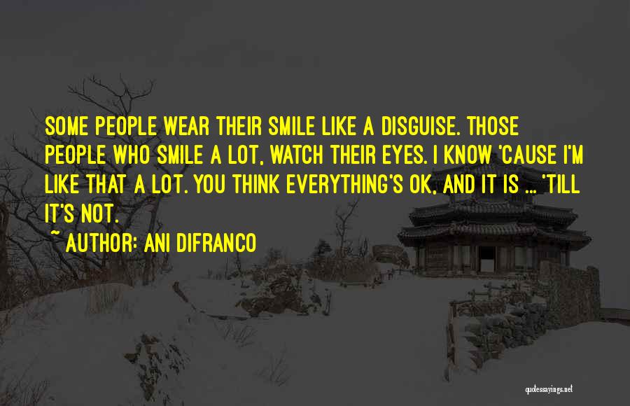 Thinking You Know Everything Quotes By Ani DiFranco