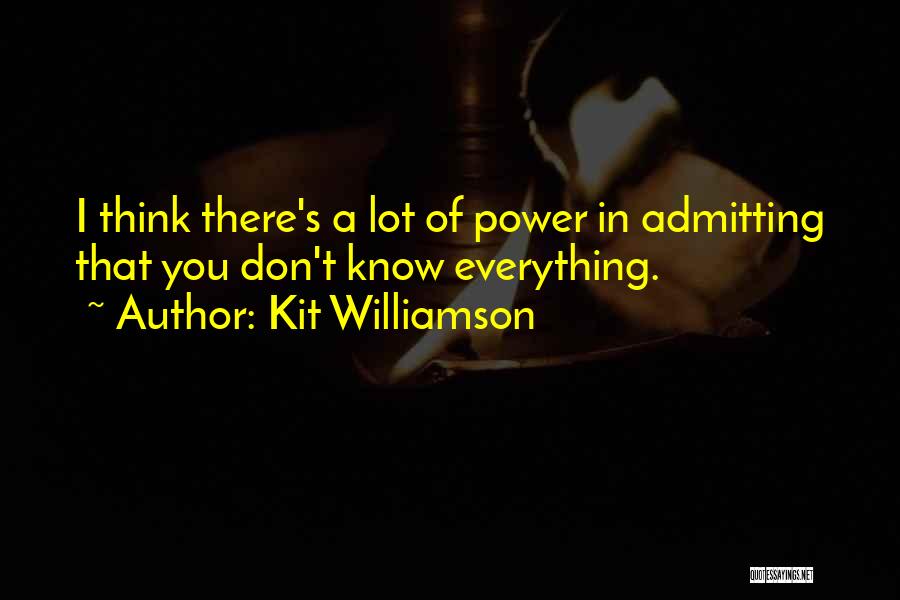 Thinking You Know Everything Quotes By Kit Williamson