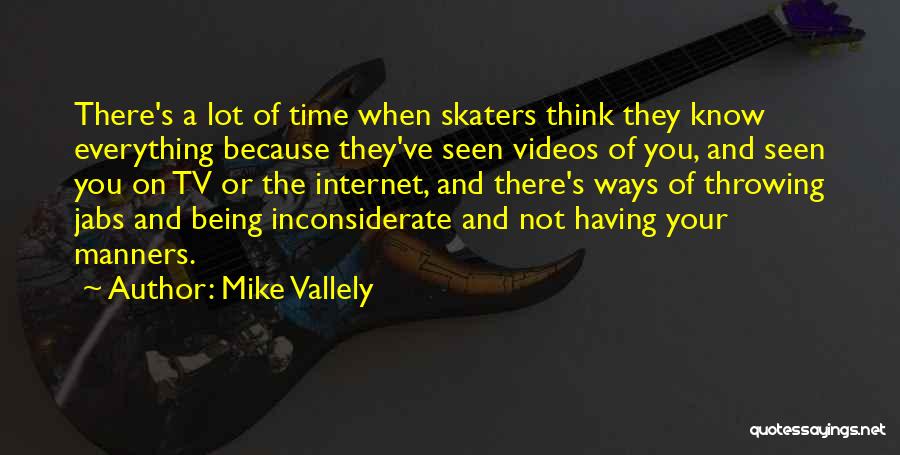 Thinking You Know Everything Quotes By Mike Vallely