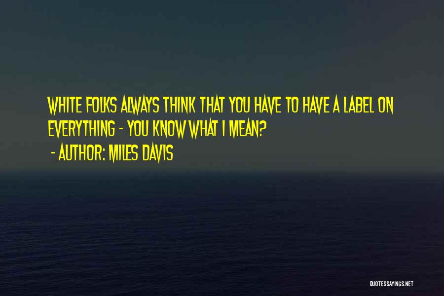 Thinking You Know Everything Quotes By Miles Davis