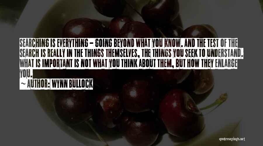 Thinking You Know Everything Quotes By Wynn Bullock