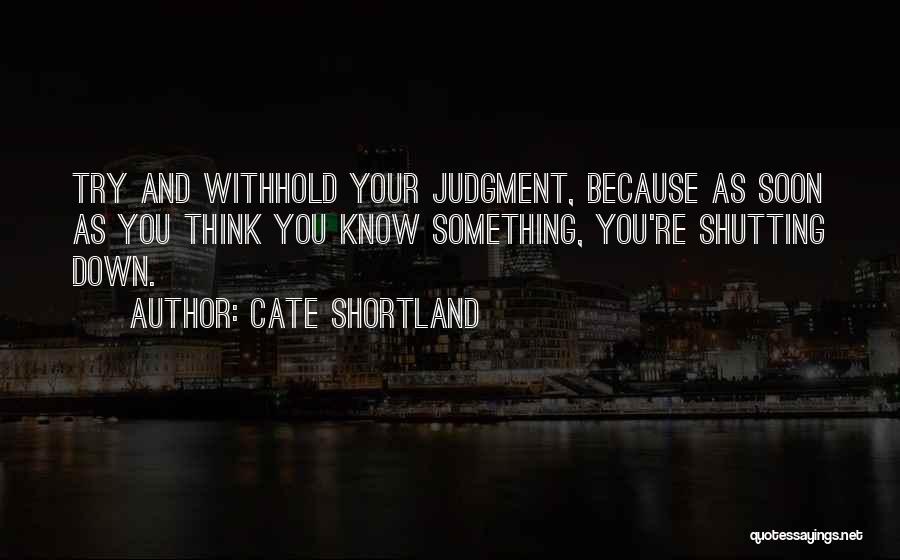 Thinking You Know Something Quotes By Cate Shortland