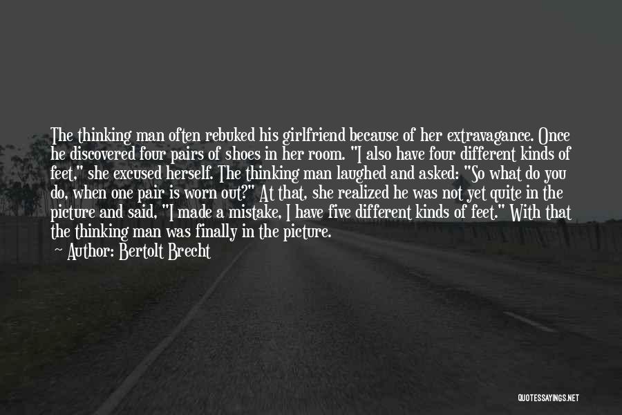 Thinking Your Girlfriend Quotes By Bertolt Brecht