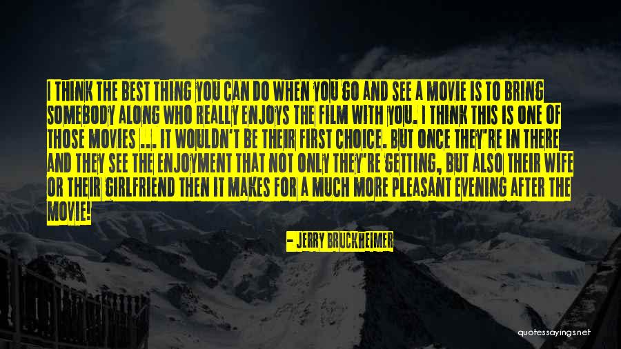 Thinking Your Girlfriend Quotes By Jerry Bruckheimer