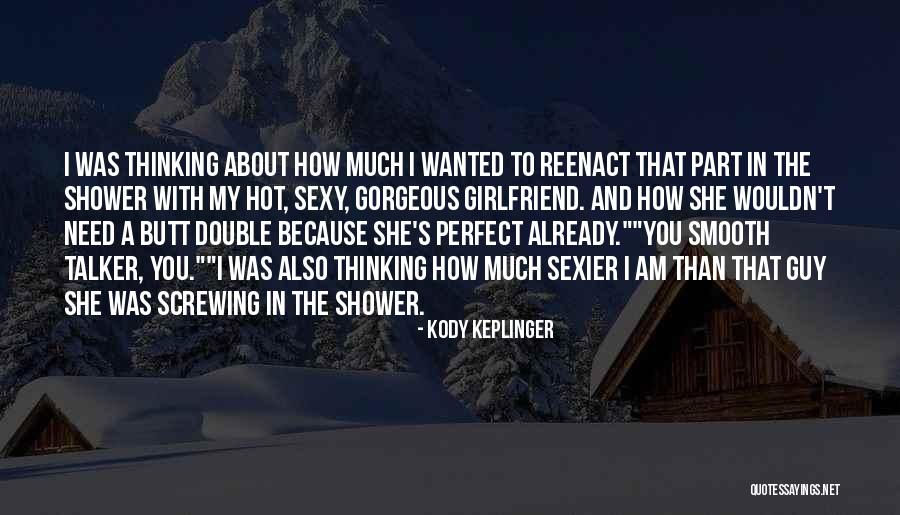 Thinking Your Girlfriend Quotes By Kody Keplinger