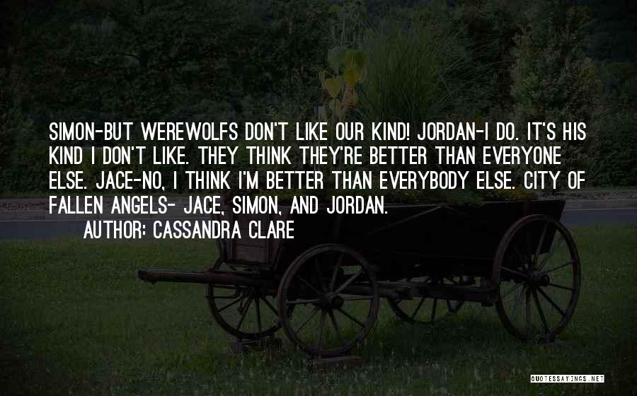 Thinking You're Better Than Everybody Quotes By Cassandra Clare Thinking You're Better Than Everybody Quotes By Cassandra Clare