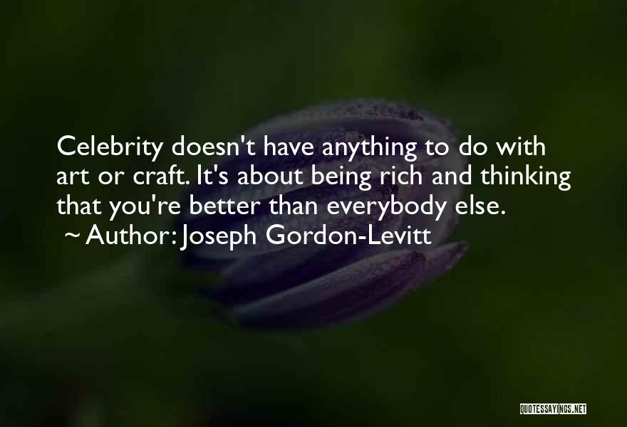 Thinking You're Better Than Everybody Quotes By Joseph Gordon-Levitt