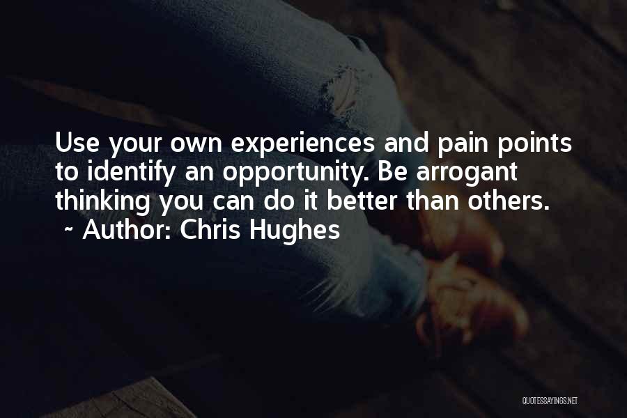 Thinking You're Better Than Others Quotes By Chris Hughes