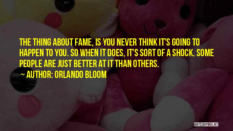 Thinking You're Better Than Others Quotes By Orlando Bloom