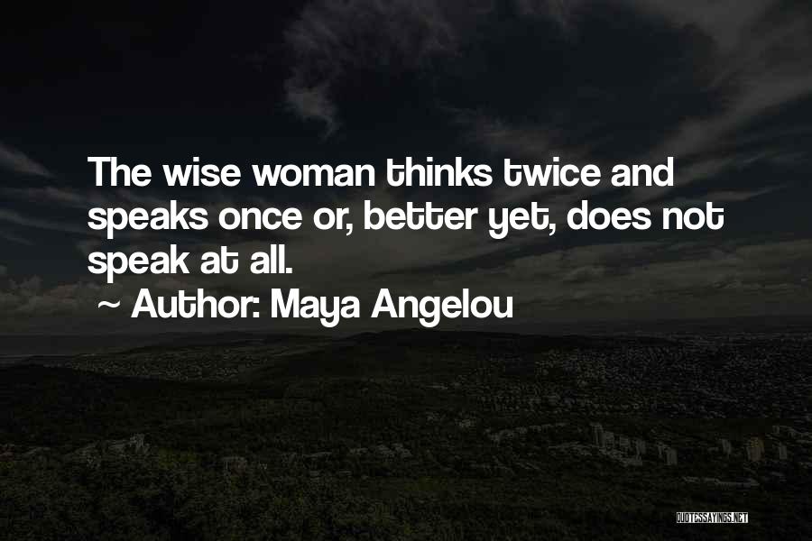 Thinks Twice Quotes By Maya Angelou