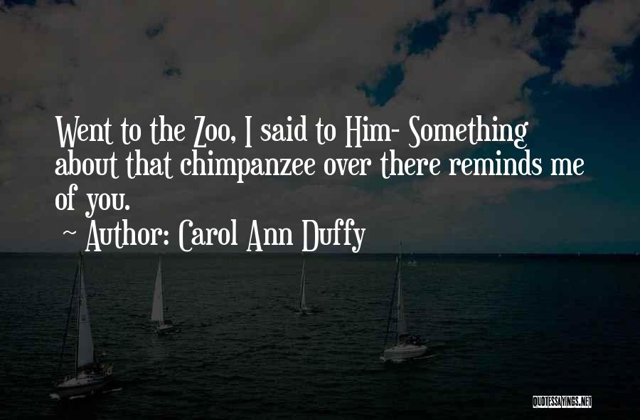 Third Chimpanzee Quotes By Carol Ann Duffy