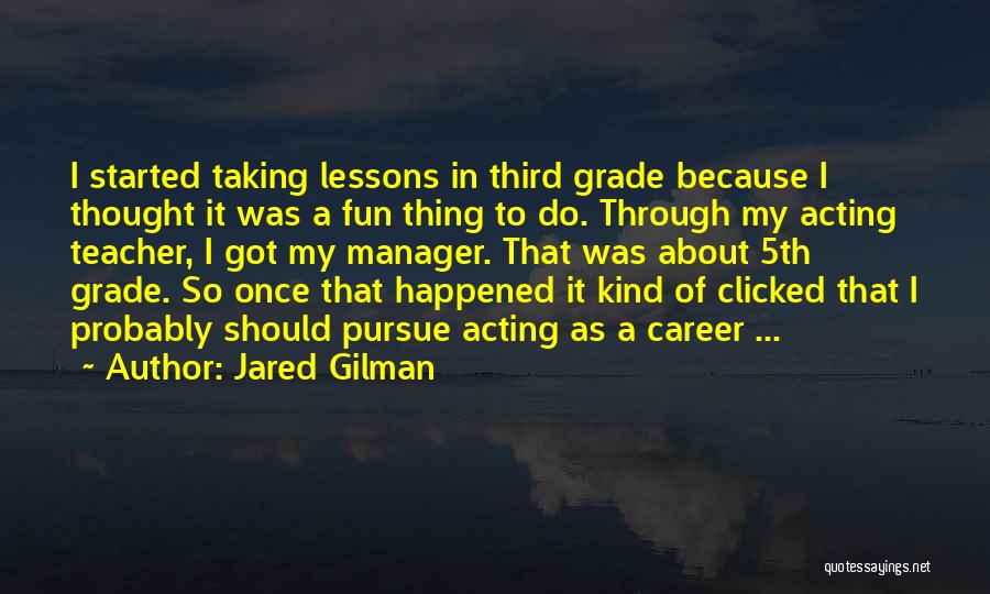 Third Grade Teacher Quotes By Jared Gilman