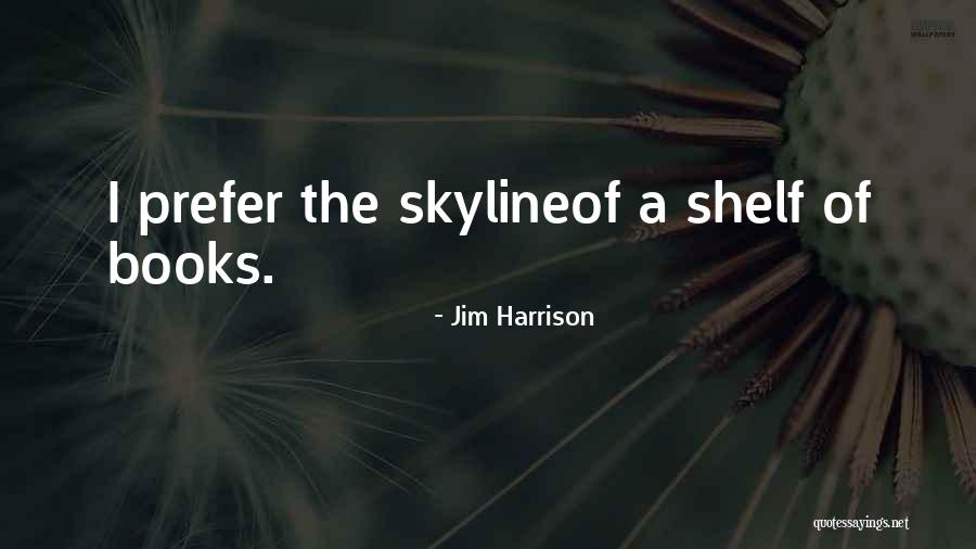 Third Shelf Quotes By Jim Harrison