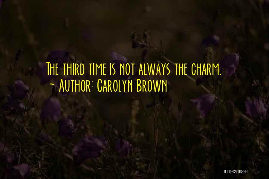 Third Time's The Charm Quotes By Carolyn Brown