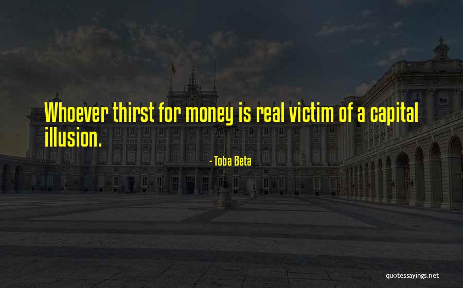 Thirst For Money Quotes By Toba Beta Thirst For Money Quotes By Toba Beta