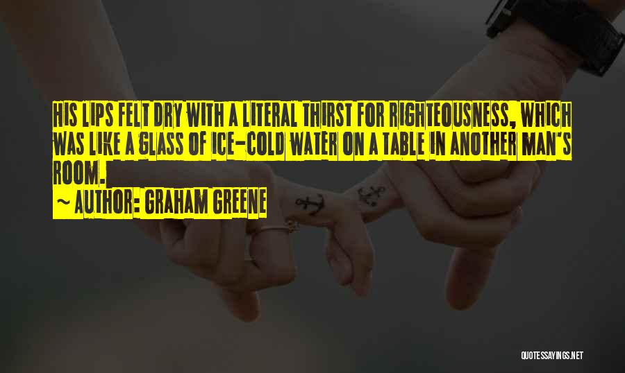 Thirst For Righteousness Quotes By Graham Greene