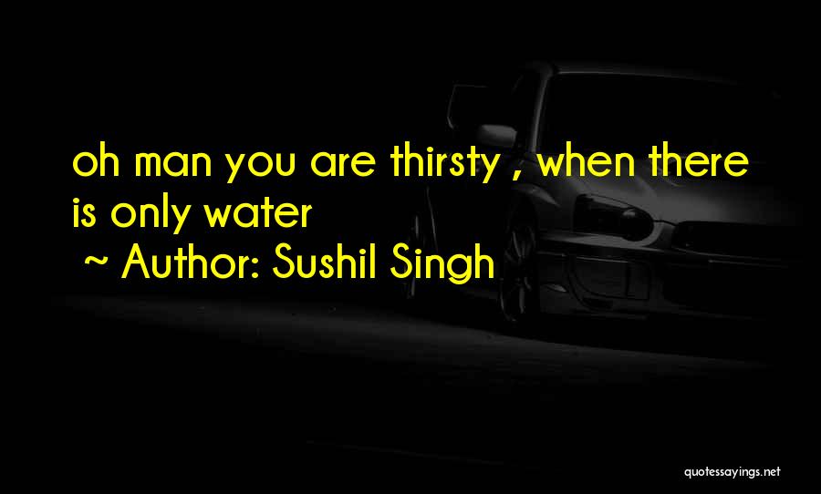 Thirsty For Your Love Quotes By Sushil Singh