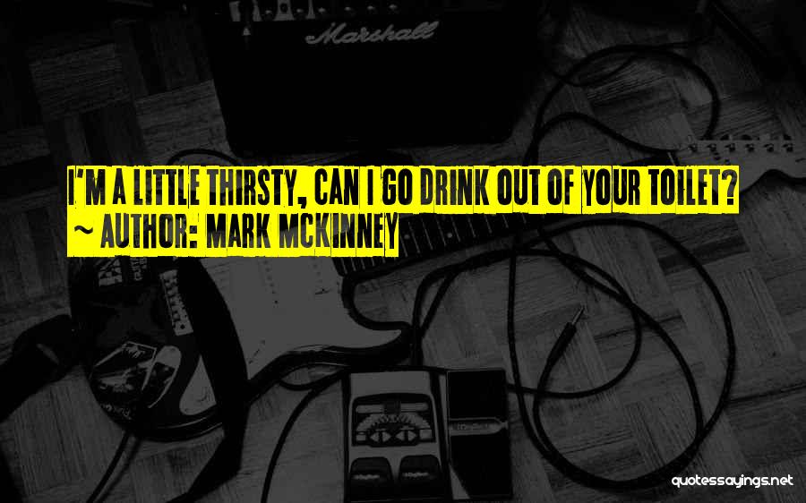 Thirsty Quotes By Mark McKinney