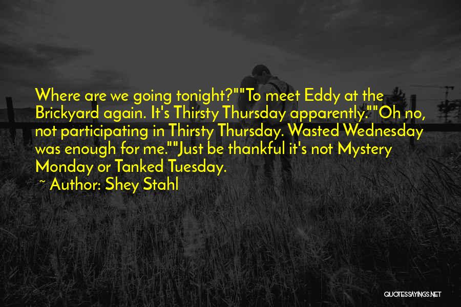 Thirsty Thursday Quotes By Shey Stahl