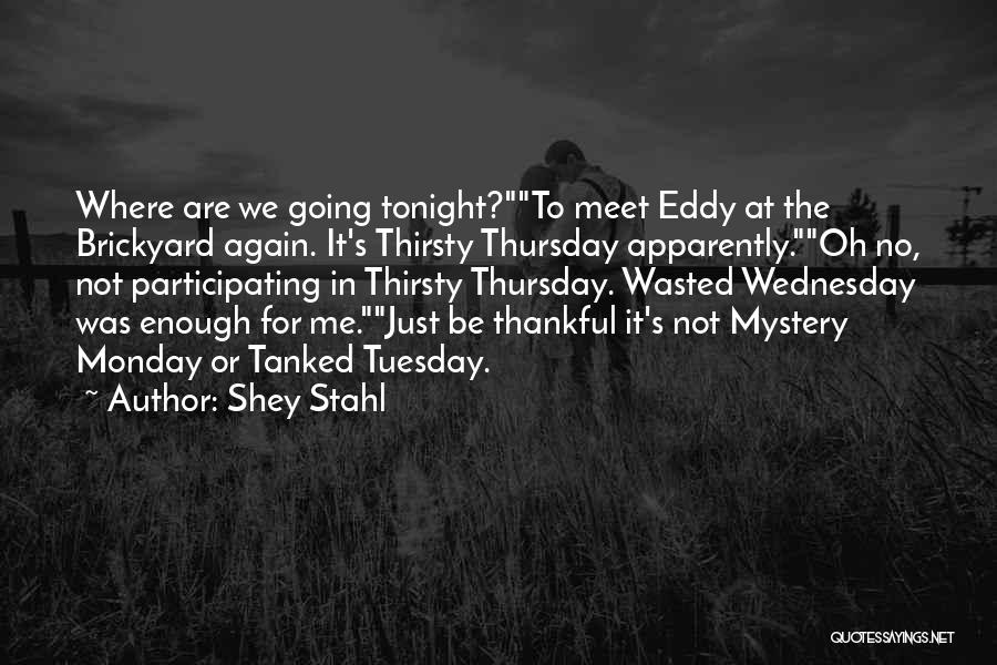 Thirsty Tuesday Quotes By Shey Stahl