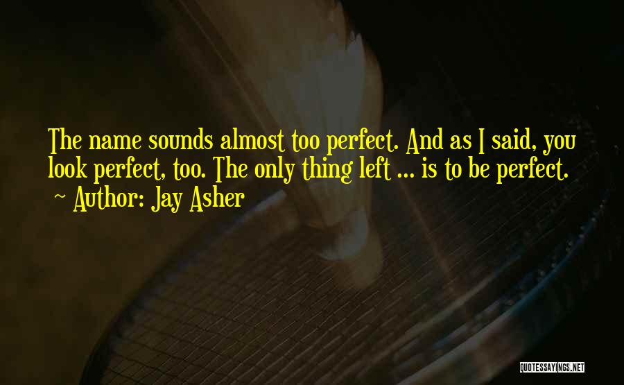 Thirteen Reasons Why Quotes By Jay Asher