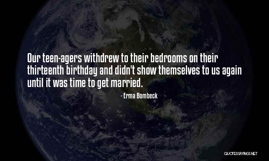 Thirteenth Birthday Quotes By Erma Bombeck Thirteenth Birthday Quotes By Erma Bombeck
