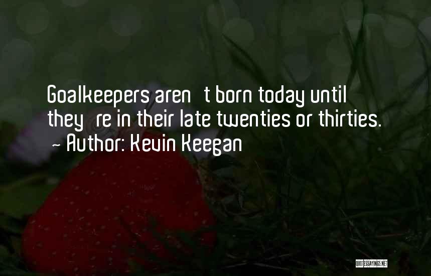 Thirties Quotes By Kevin Keegan