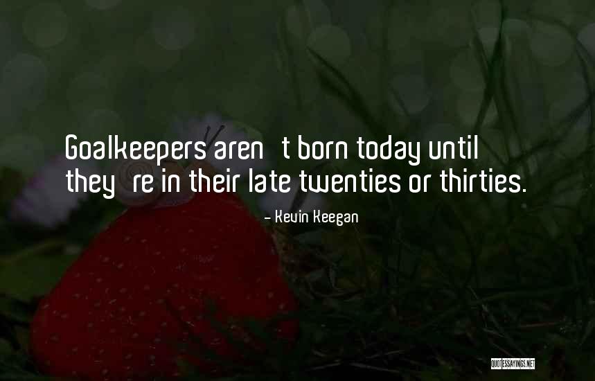 Thirties Quotes By Kevin Keegan