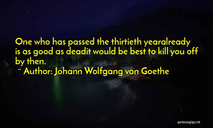 Thirtieth Quotes By Johann Wolfgang Von Goethe