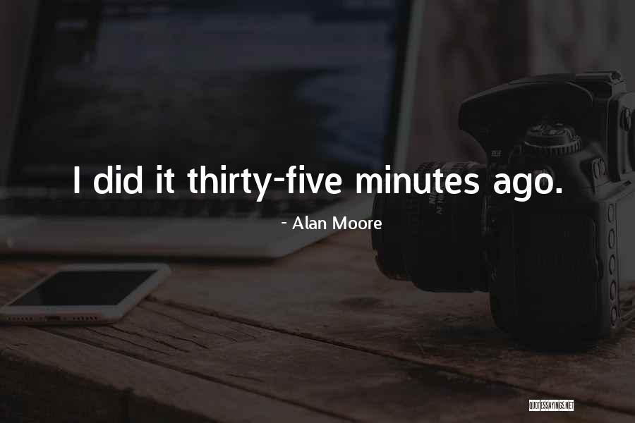 Thirty Minutes Quotes By Alan Moore Thirty Minutes Quotes By Alan Moore