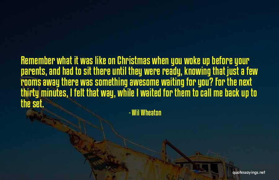 Thirty Minutes Quotes By Wil Wheaton