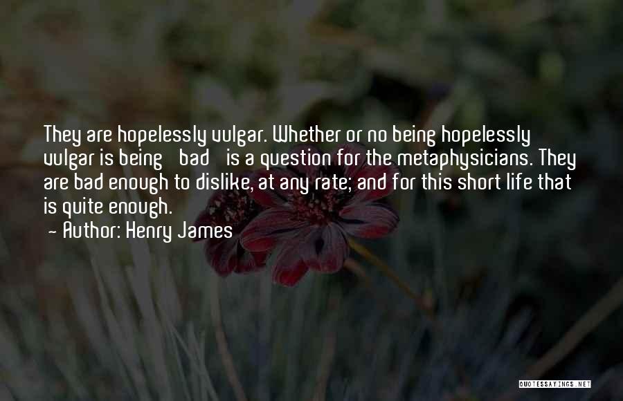 This Bad Life Quotes By Henry James